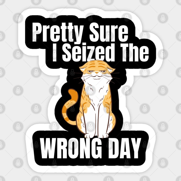 Pretty Sure I Seized The Wrong Day Funny Cat Sticker by BEZZAIM